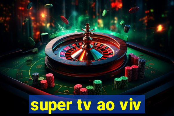 super tv ao viv